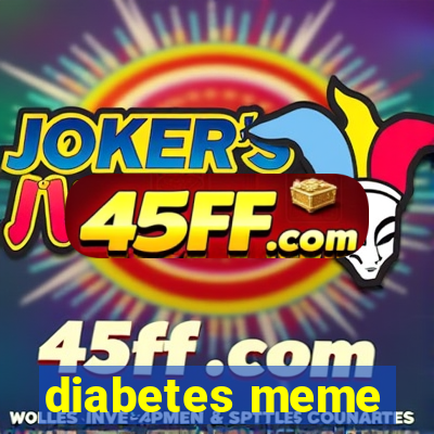 diabetes meme